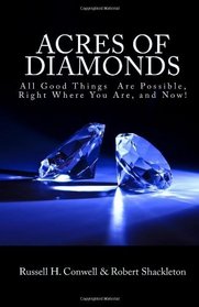Acres of Diamonds: All Good Things  Are Possible, Right Where You Are, and Now!