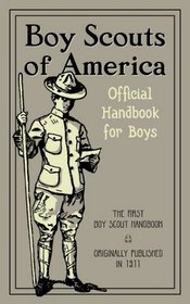 Boy Scouts of America : The Official Handbook for Boys (Reprint of Original 1911 Edition)