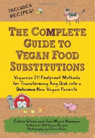 The Complete Guide to Vegan Food Substitutions: 200 Foolproof Food Substitutions for Everything from Milk and Meat to Sugar and Soy-Includes Recipes