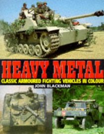 Heavy Metal: Classic Armoured Fighting Vehicles in Colour