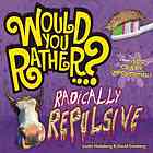Would You Rather: Radically Repulsive