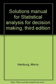 Solutions manual for Statistical analysis for decision making, third edition