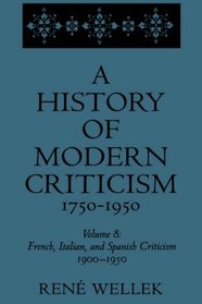 French, Italian, and Spanish Criticism, 1900-1950 : Volume 8 (A History of Modern Criticism, 1750-1950)