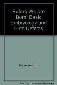 Before We Are Born: Basic Embryology and Birth Defects