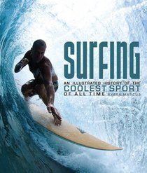 Surfing: An Illustrated History of the Coolest Sport of All Time