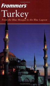 Frommer's  Turkey : From the Blue Mosque to the Blue Lagoon (Frommer's Complete)