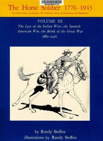Horse Soldier, 1776-1943, Us Cavalryman: His Uniforms, Arms, Accoutrements, and Equipments (United States Cavalyman Series, His)