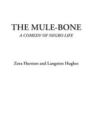 The Mule-Bone (A Comedy of Negro Life)