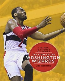 The Story of the Washington Wizards (NBA: A History of Hoops)