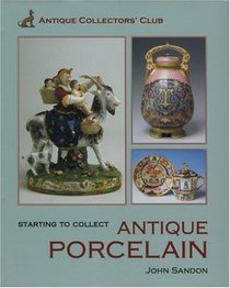 Starting to Collect Antique Porcelain (Starting to Collect Series)