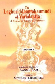 Laghusiddhantakaumudi of Varadaraja: A Primer of Panini's Grammar (vol. 1)