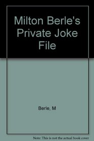 Milton Berle's Private Joke File:  Over 10,000 of His Best Gags, Anecdotes, and One-Liners