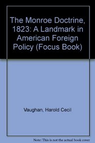 The Monroe Doctrine, 1823: A Landmark in American Foreign Policy (Focus Book)