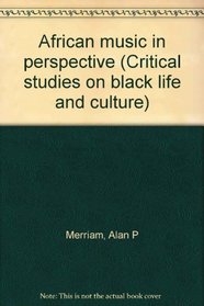 AFRICAN MUSIC IN PERSPECTIVE (Critical studies on Black life and culture)