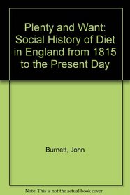 Plenty and Want: Social History of Diet in England from 1815 to the Present Day