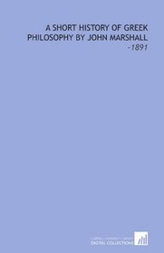 A Short History of Greek Philosophy By John Marshall: -1891