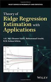 Theory of Ridge Regression Estimators with Applications (Wiley Series in Probability and Statistics)