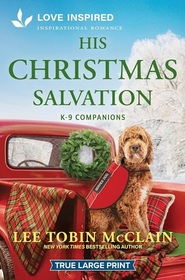 His Christmas Salvation (K-9 Companions, Bk 26) (Love Inspired, No 1604) (True Large Print)