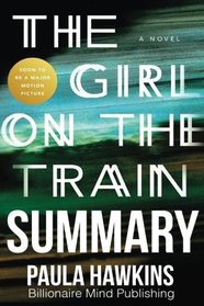 Summary: The Girl on the Train: A Novel by Paula Hawkins