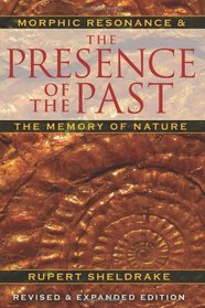 The Presence of the Past: Morphic Resonance and the Memory of Nature