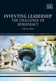 Inventing Leadership: The Challenge of Democracy (New Horizons in Leadership Studies)