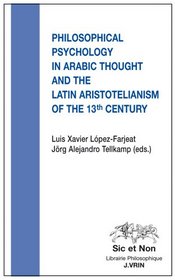 Philosophical Psychology in Arabic Thought and the Latin Aristotelianism of the 13 th Century (Sic Et Non)