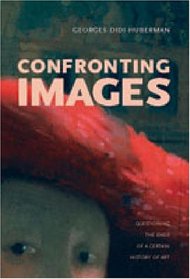 Confronting Images: Questioning The Ends Of A Certain History Of Art