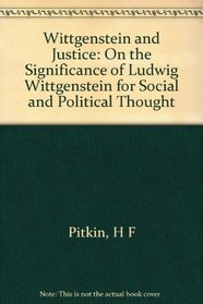 Wittgenstein and Justice: On the Significance of Ludwig Wittgenstein for Social and Political Thought (California Library Reprint Series)