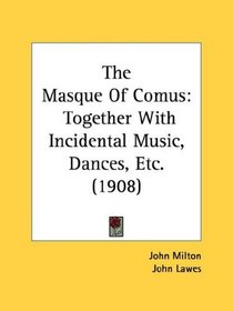 The Masque Of Comus: Together With Incidental Music, Dances, Etc. (1908)