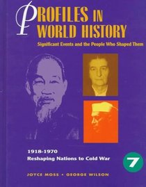Profiles in World History: Significant Events and the People Who Shaped Them : Reshaping Nations to Cold War (Profiles in World History)