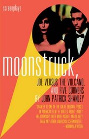 Moonstruck, Joe Versus the Volcano, and Five Corners : Screenplays