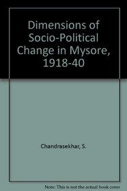 Dimensions of Socio-Political Change in Mysore, 1918-40