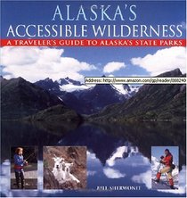 Alaska's Accessible Wilderness: A Traveler's Guide to Alaska's State Parks