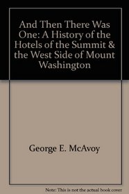 And Then There Was One: A History of the Hotels of the Summit  the West Side of Mount Washington