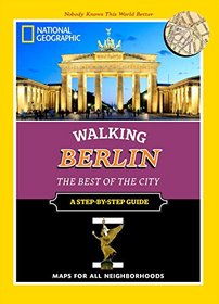 National Geographic Walking Berlin: The Best of the City (National Geographic Walking the Best of the City)