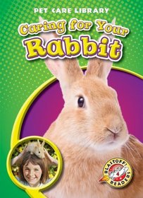Caring for Your Rabbit (Blastoff! Readers: Pet Care Library) (Pet Care Library: Blastoff! Readers, Level 4)