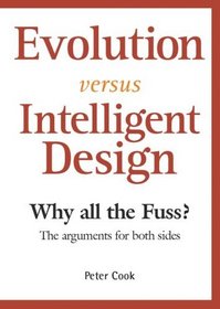 Evolution Versus Intelligent Design: Why All the Fuss? the Arguments for Both Sides