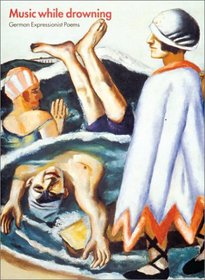 Music While Drowning: German Expressionist Poems