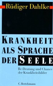 Krankheit als Sprache der Seele. Be- Deutung und Chance der Krankheitsbilder.