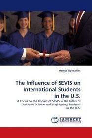 The Influence of SEVIS on International Students in the U.S.: A Focus on the Impact of SEVIS to the Influx of Graduate Science and Engineering Students in the U.S.