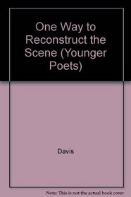 One Way to Reconstruct the Scene (Yale Series of Younger Poets)