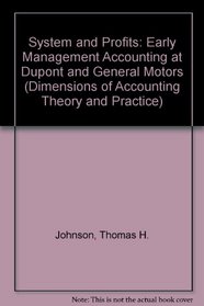 System and Profits: Early Management Accounting at Dupont and General Motors (Dimensions of Accounting Theory and Practice)