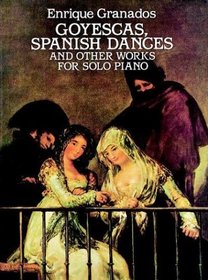 Goyescas, Spanish Dances and Other Works for Solo Piano