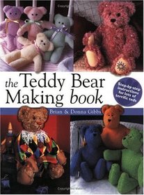 The Teddy Bear Making Book: Step by Step Instuctions for Lots of Terrific Teds