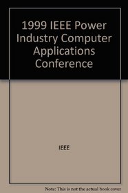 Power Industry Computer Applications Conference, 1999 IEEE: IEEE Power Engineering Society, Sponsor(S