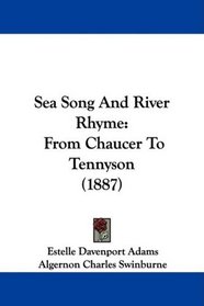Sea Song And River Rhyme: From Chaucer To Tennyson (1887)
