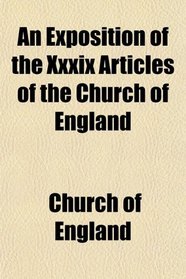 An Exposition of the Xxxix Articles of the Church of England