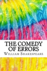 The Comedy of Errors: Includes MLA Style Citations for Scholarly Secondary Sources, Peer-Reviewed Journal Articles and Critical Essays (Squid Ink Classics)
