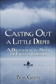 Casting Out a Little Deeper: A Devotional to Deepen the Faith of Fishermen