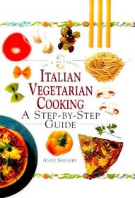 Italian Vegetarian Cooking: A Step-By-Step Guide (In a Nutshell, Vegetarian Cooking Series)